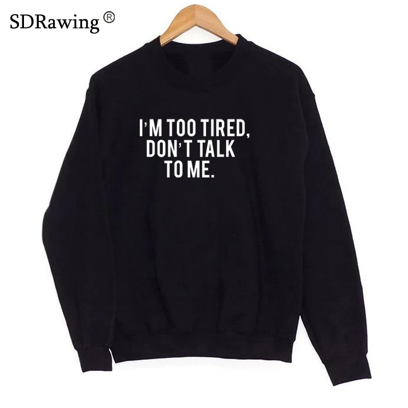 

I'm too tired, don't talk to me Letters Women Sweatshirt Jumper Casual Hoodies For Lady Funny Gray Hipster