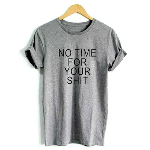 Нет времени для ваших женщин забавная Повседневная футболка Летний стиль наряды
