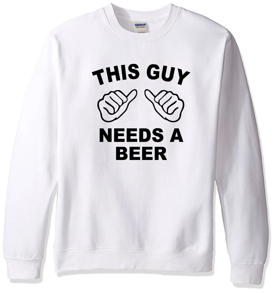 

New arrival sweatshirt for men 2019 hoody letter print THIS GUY NEEDS A BEER funny hoodies men's sportswear tracksuits hoodie