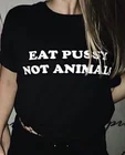 Hahayule1pcs Eat Pussy Not Animals, топ с буквенным принтом Футболка черные футболки для девочек модные топы из хлопка для женщин с круглым вырезом футболки