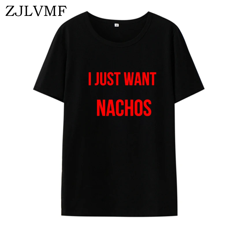 Футболка Zjlvmf I Just Want Nachos Женская хлопковая с o образным вырезом модная футболка