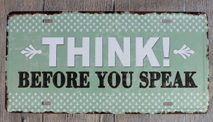 

1 pc Think Before you speak warning sign English Quotes Tin Plates Signs wall man cave Decoration Metal Art Vintage Poster