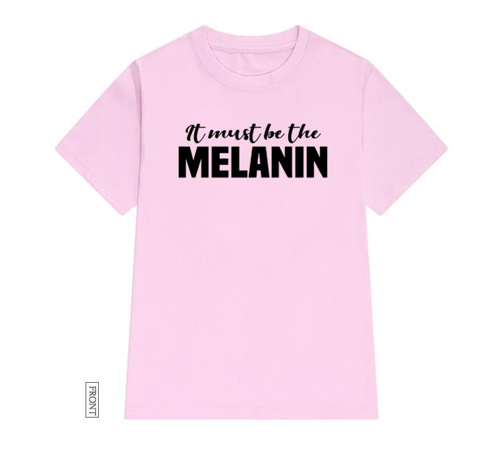 Женская Черная Футболка It Must Be The Melanin хлопковая Повседневная забавная футболка
