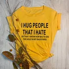 Футболка с надписью I Hug People That I Hate, летняя стильная смешная эстетика, минимализм, сарказм, графические модные костюмы с цитатами, топы