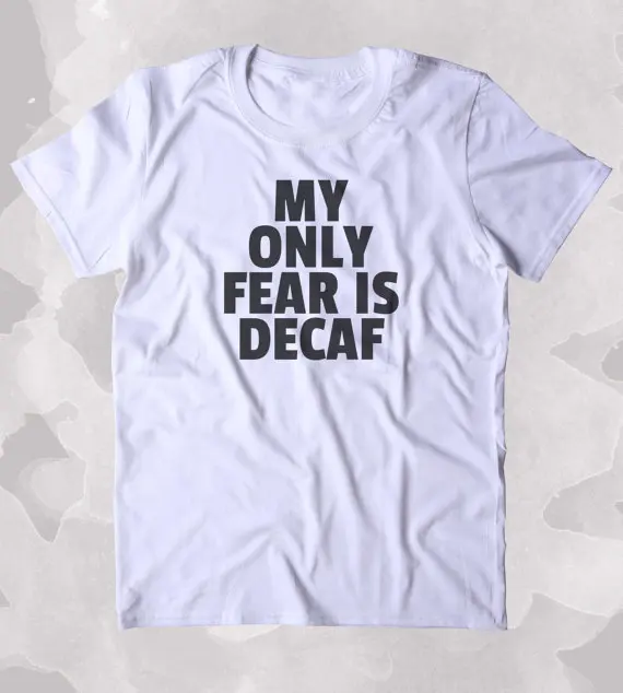 Рубашка с надписью My Only страх Is Decaf забавная кофейная гарнитура подарок для