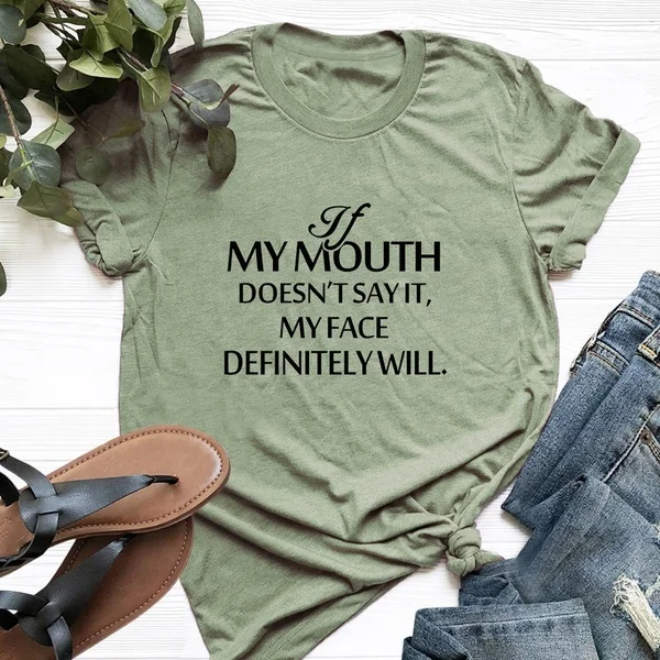 

If my mouth doesn't say my face will Cotton T-Shirt Women Fashion Graphic T-Shirts Hilarious Quotes Tee Shirt Tops for Casual