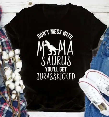black tee white text Не связывайтесь с MamaSaurus You'll Get jurasskiked футболка Мама Жизнь динозавр слоган футболка с рисунком на тему гранж мама подарок вечерние винтажные футболки - Цвет: black tee white text