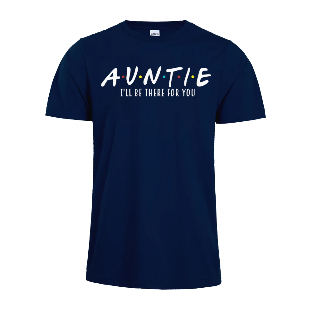 Auntie футболка я буду там для вас Любовь тетя Auntie 'подарок на день рождения женская одежда повседневная Летняя футболка