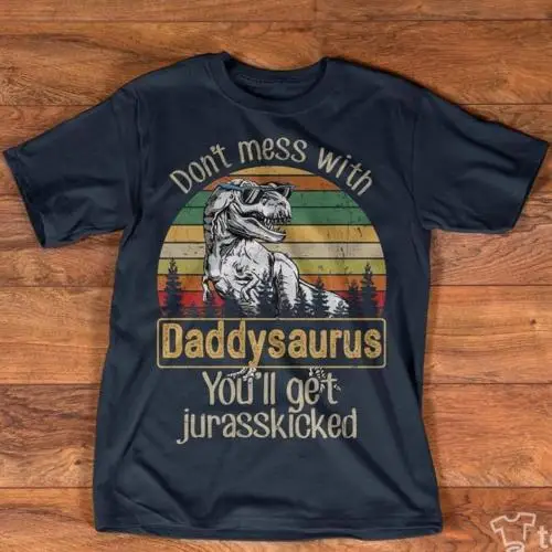 Не связывайтесь с Daddysaurus вы получите Jurasskicked футболка черный Для мужчин S-6XL