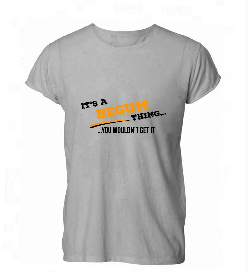 

IT'S BEGUM THING SURNAME CUSTOM FUNNY FAMILY T Shirt Tshirt Mens Womens Gift