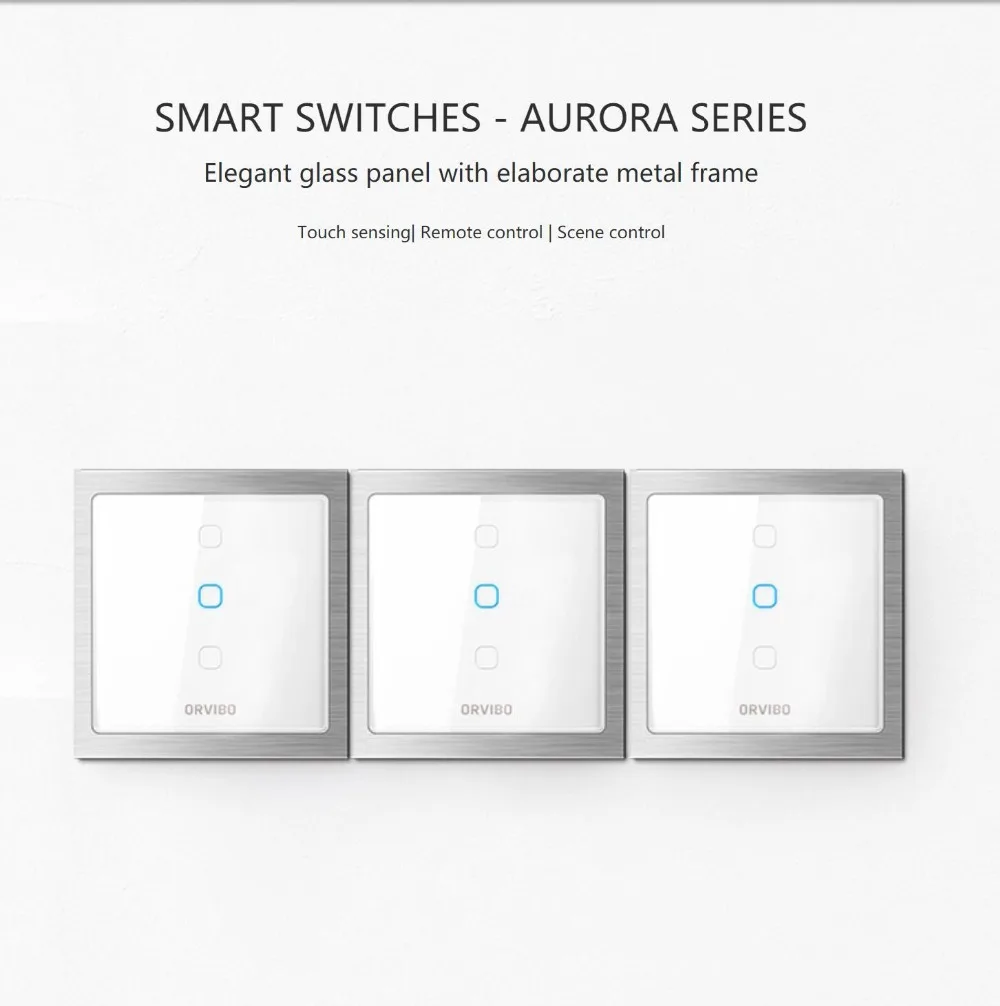 

2021 Orvibo SMART SWITCHES - AURORA SERIES Elegant glass panel with elaborate metal frame