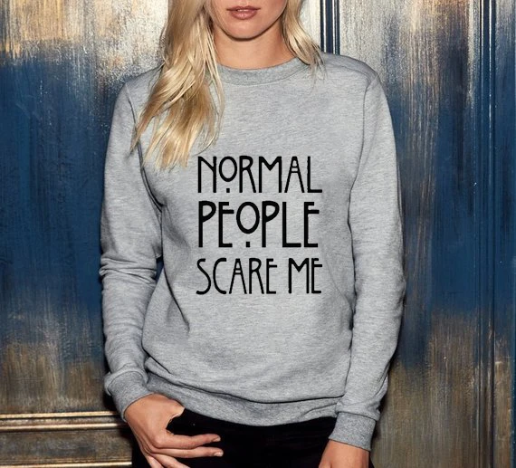 Пуловер с надписью Normal People Scare Me женские и мужские спортивные костюмы буквенным