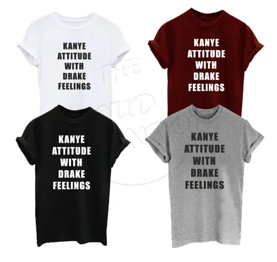 

Kanye Attitude with Drake Feelings Cool Tumblr Funny Men's Women's Unisex Top Tee Tshirt More Size and Colors-A239