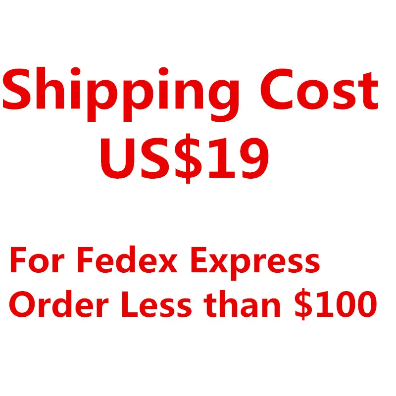 Extra Fedex Express Shipping Cost $19 Special Link for Mix Order Less Than US$100 need Pay the Cost! Thank You! |