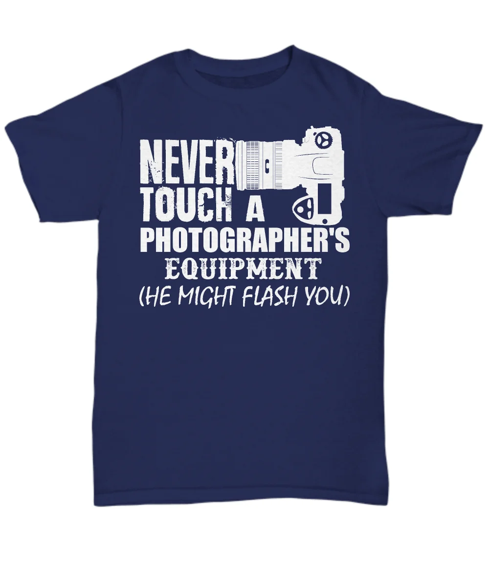 

Hot Sale 100% Cotton Never Touch A Photographer'S Equipment - Funny T-Shirt - Unisex Tee Summer Style Tee Shirt