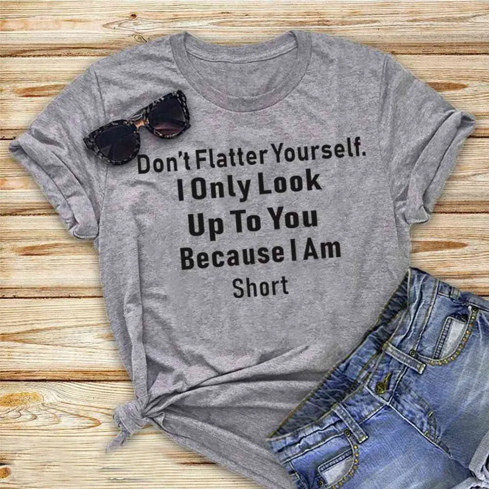 Женская модная графическая футболка с надписью Don't Flatter Yourself i only look to you потому
