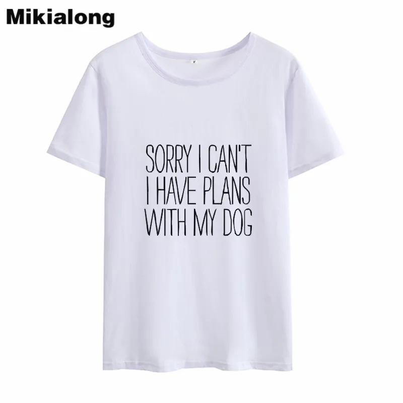 Mikialong Sorry I Have Plans with My Dogs Забавные футболки для женщин 2018 футболка с коротким