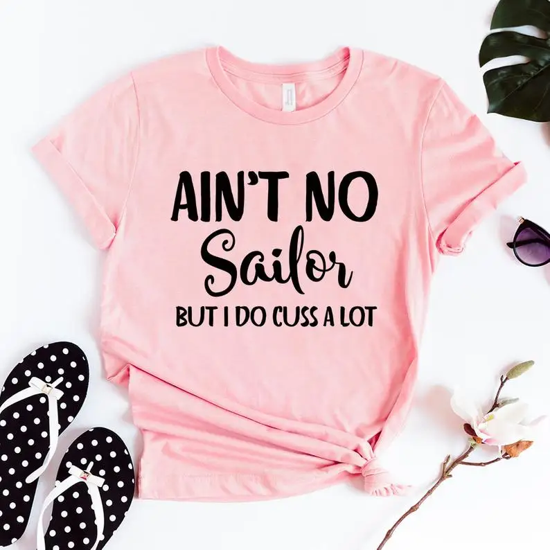 

Skuggnas New Arrival Ain't No Sailor But I Do Cuss A Lot T-Shirt Funny Cussing t shirts Statement T-Shirt Gift For Her Drop Ship