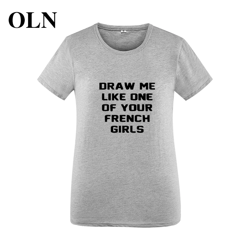 OLN летняя новая модная футболка для женщин 2018 DRAW ME LIKE ONE OF YOUR FRENCH GIRLS Забавные