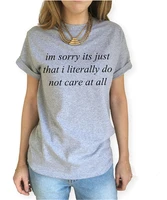 skuggnas women t shirt letters printed tee shirt femme im sorry its just that i literally do not care at all harajuku tshirt top