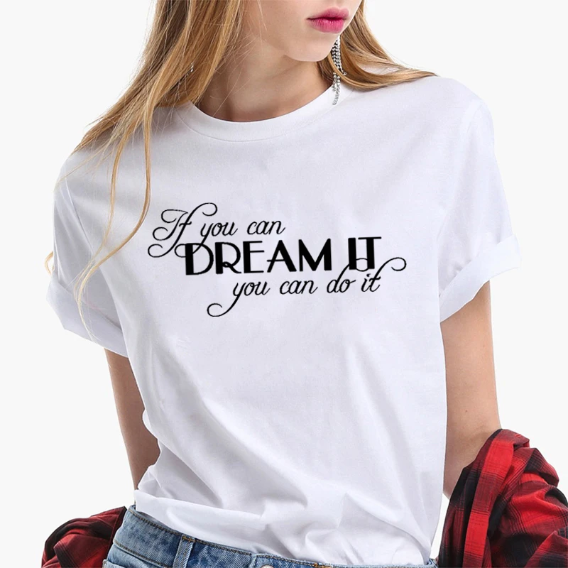 Женская футболка с принтом If You Can Dream It Do летние топы короткими рукавами уличная