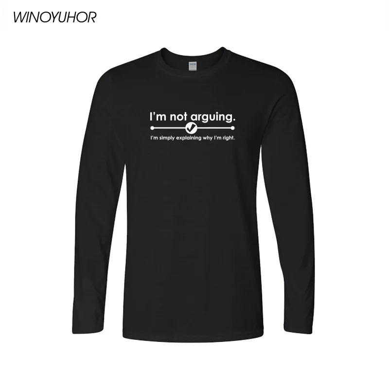 

Funny I'm Not Arguing I'm Right T-shirt T Shirts For Men Autumn Casual Long Sleeve O-Neck Cotton Great Gift T-shirt Camiseta