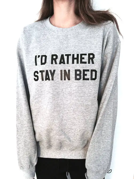 Sugarbaby I'd rather stay in bed sweatshirt funny slogan saying for womens girls crewneck fresh dope swag tumblr blogger Jumper