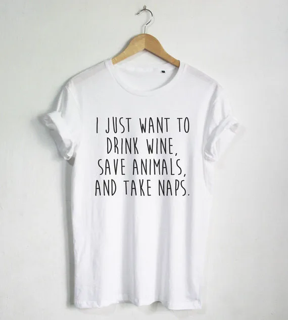 Футболка с забавной цитатой I Just Want to Drink Wine Save Animals and Take Naps хипстерская футболка