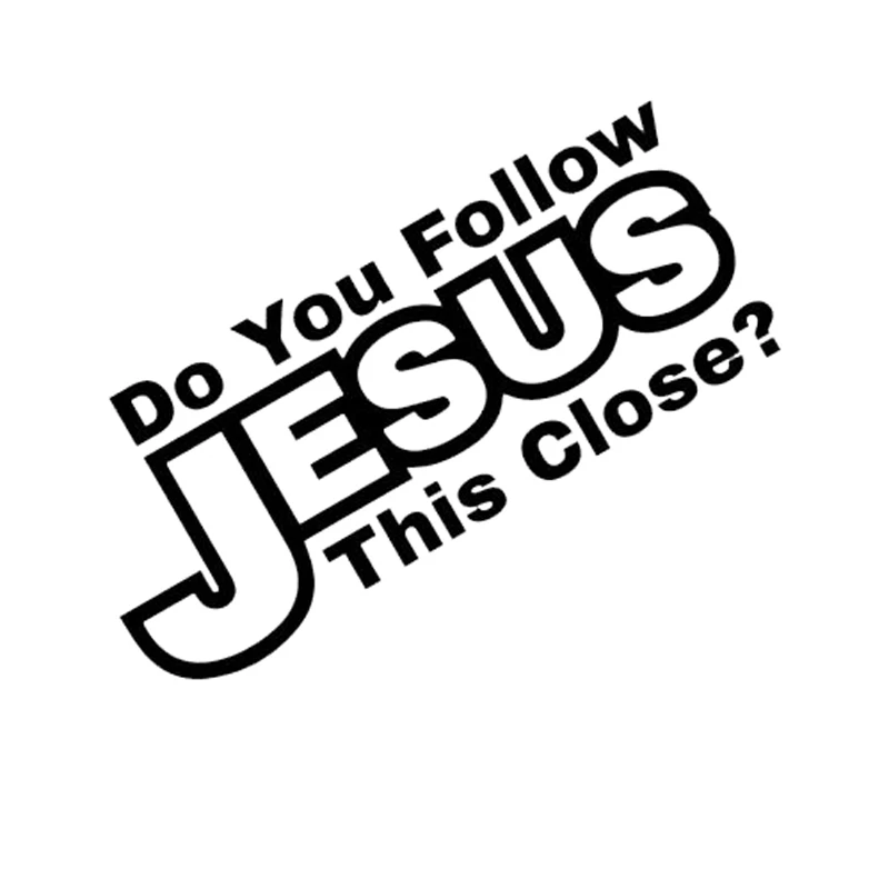 

Do You Follow Jesus This Close auto sticker JDM Car Stickers Car Door Window Bumper Car Styling Vinyl Decal