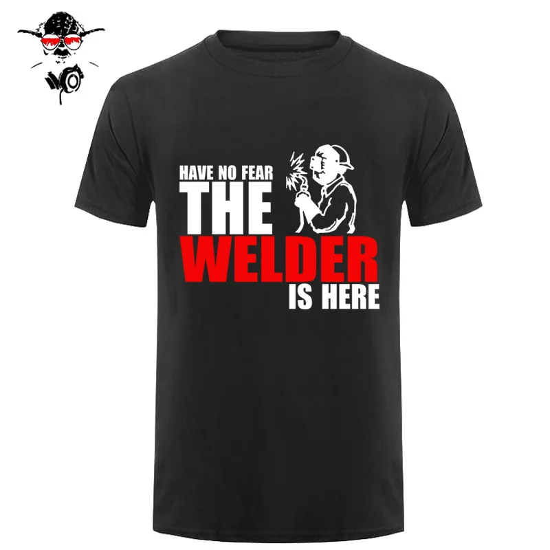 Have No Fear The Welder Is Here Custom забавная Футболка Мужская хлопковая футболка с коротким рукавом футболки