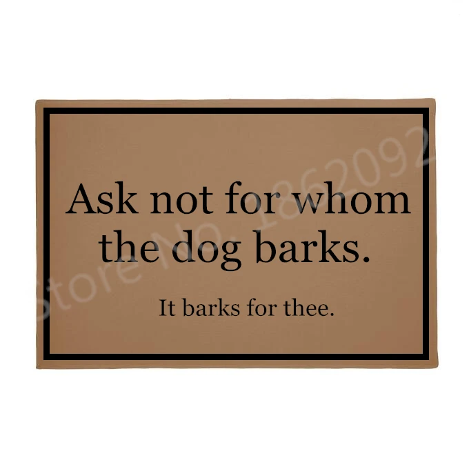 

Funny Ask Not For Whom The Dog Barks Welcome Mats Novelty Dogs Quote Saying Puppy Floor Rug Carpet Humor Room Decor Gifts 18*30