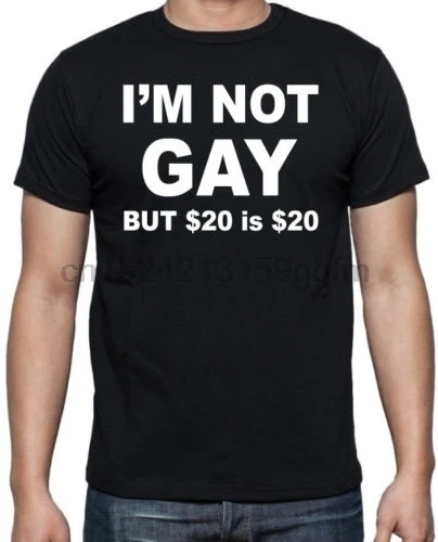 Высококачественные футболки с надписью I'm Not Gay But $20 Is классические забавные