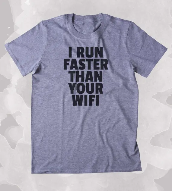 

I Faster Than Your Wifi Shirt Funny Work Out Clothing Tumblr T-shirt-B353