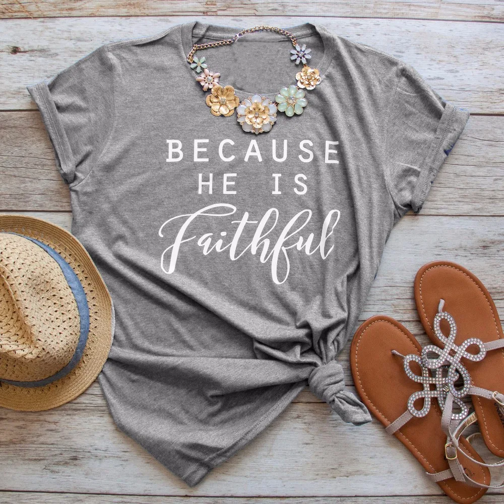 

Because He Is Faithful Short Sleeve T-Shirt baptism Christian women fashion unisex tops slogan print cotton gift girl art tshirt