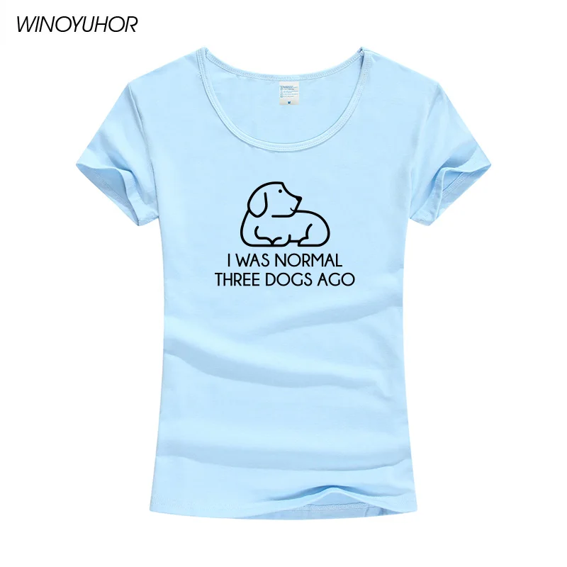 

I Was Normal Three Dogs Ago Letters Printed Women T-Shirt Cotton Casual Funny T Shirt For Female Tops Tee Hipster Clothing