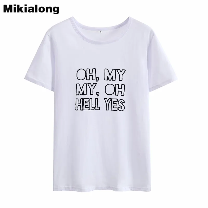 

Mikialong Oh My My Oh Hell Yes Camiseta Feminina 2018 Short Sleeve Loose Cotton Tshirt Women Casual Tumblr T-shirt Women Tops