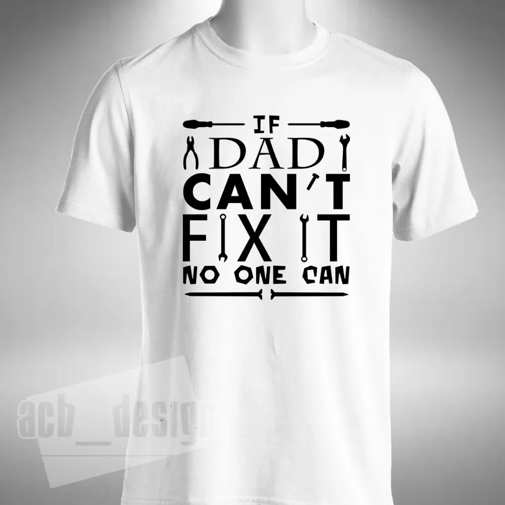 If Dad Can'T Fix It No One Can T-Shirt Pappa Fathers Father Funny Daddy Gift Fashion 2019 Summer New Cotton Print T Shirt | Мужская