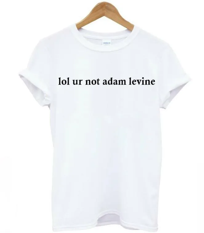 

lol ur not adam levine Letters Print Women T shirt Cotton Casual Funny Shirt For Lady White Black Top Tee Hipster F694