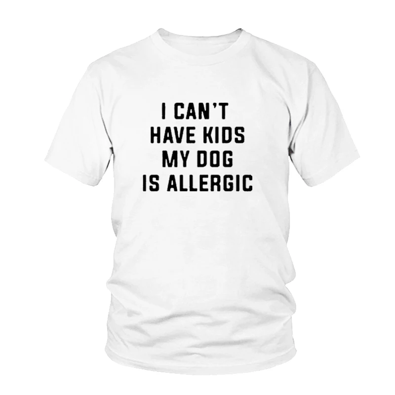 White Футболка с надписью «I Can't Have Children», «My Dog is Allergy», модная женская футболка Tumblr, эстетичный Повседневный Топ, хлопковая Футболка для девушек - Цвет: White