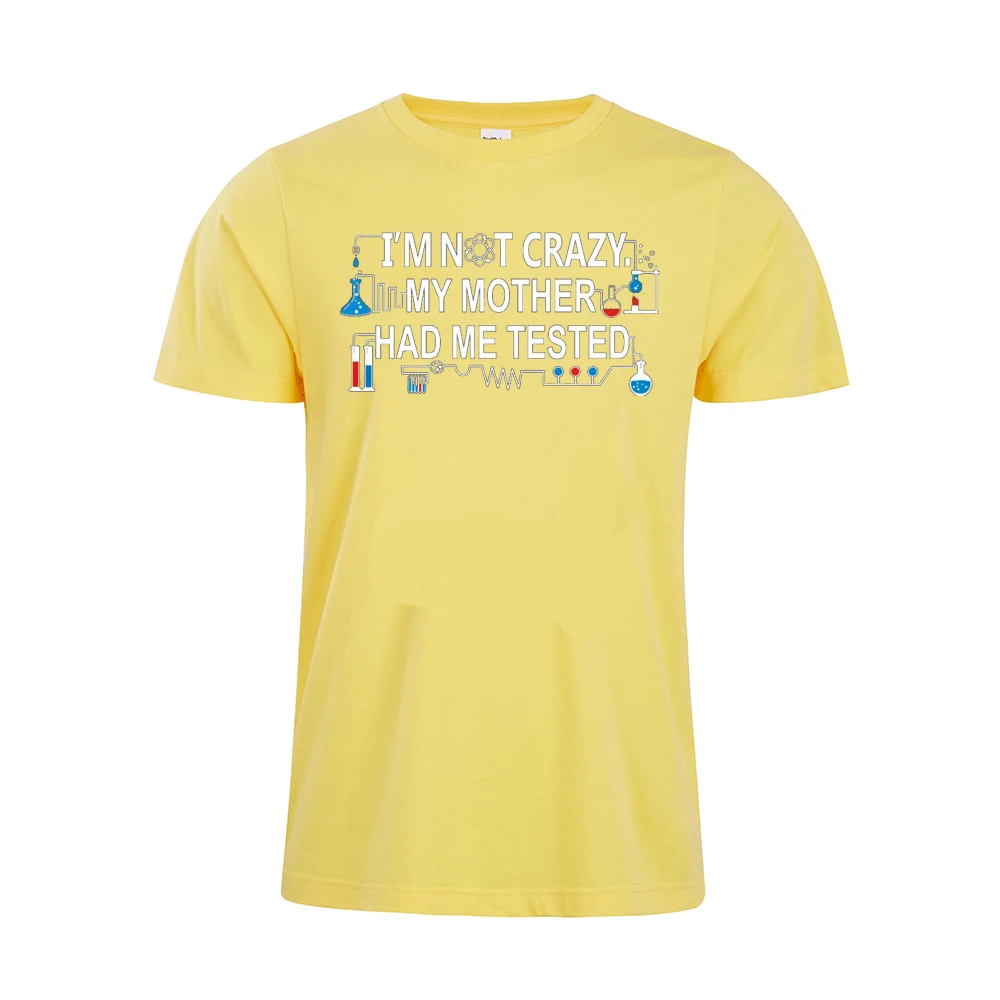 I'm not crazy my mother have me tassed tshirt chemist chemical fans Подарочная футболка унисекс|Мужские