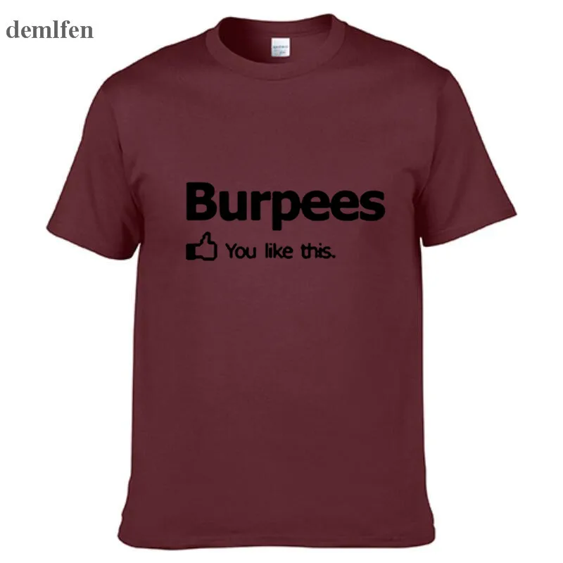 Новое поступление мужская/wo Мужская футболка Burpees You I Like This! для кроссфита Cross Fit Футболка Модный дизайн печать колледж хлопковая футболка - Цвет: Wine