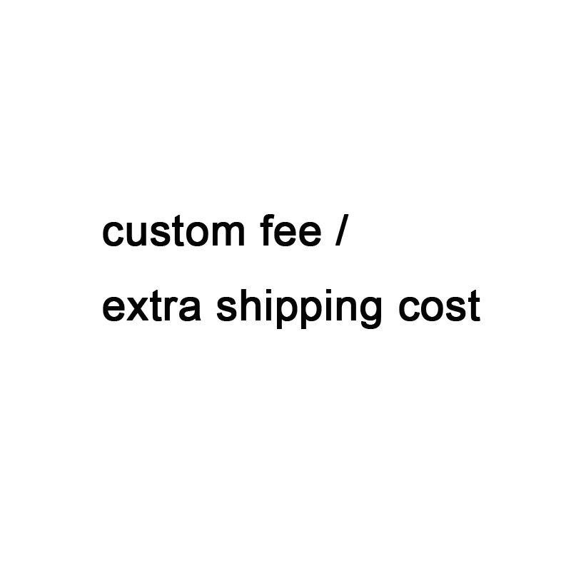 

Extra Custom fee or shipping cost