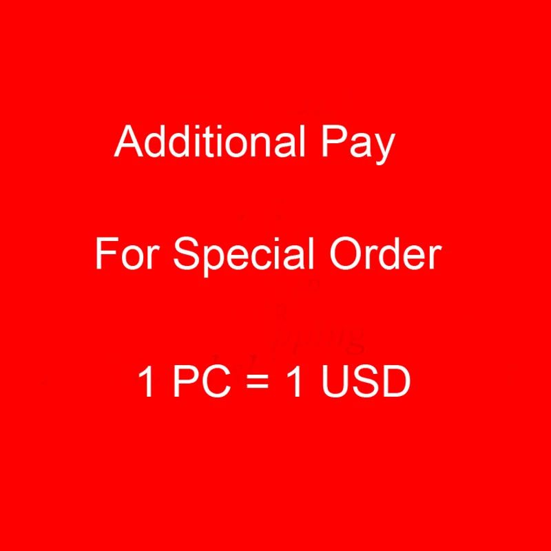 

Additional pay for special order 1pc means 1 us dollar