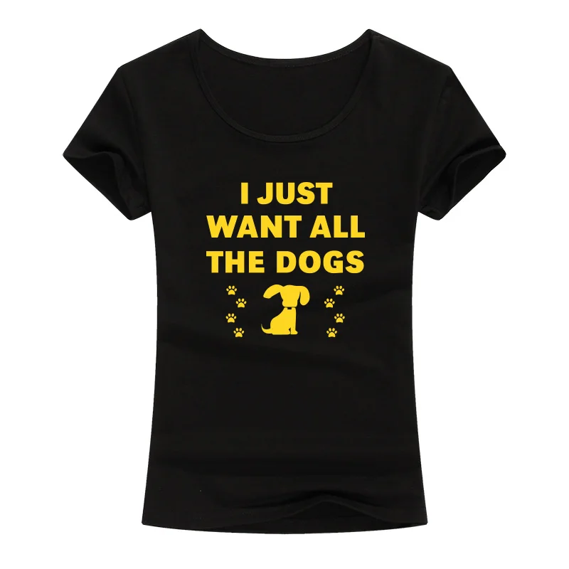 

I Just Want All The Dogs Funny T Shirts Women Cute Pet Lovers Hipster T-Shirt Fashion Cotton Short Sleeve Tee Shirt Femme