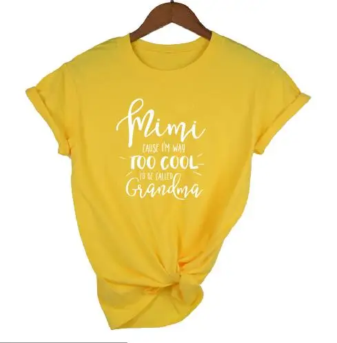 Рисовый дизайн Mimi cause i'm way too cool, футболка, новинка, топ с надписью «Grandma», повседневная футболка с коротким рукавом, женские топы, модная футболка с надписью «Grandma» - Цвет: yellow t white words