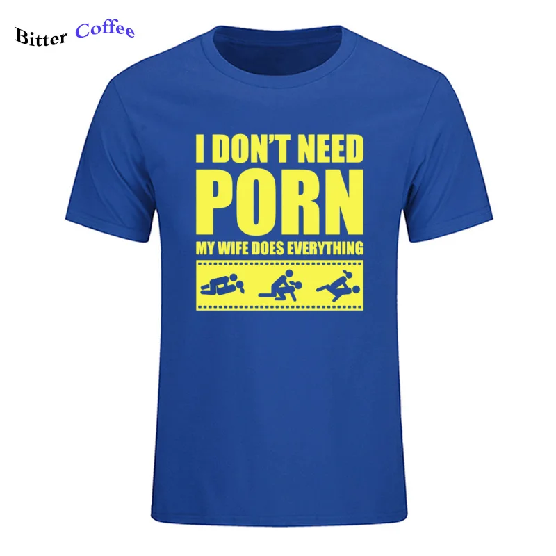 21 Летние Новые футболки arrival Men'S I Don't Need pornose My Wife Dose All, для взрослых, с юмором, грубые, сексуальные, с круглым вырезом, с коротким рукавом, с принтом - Цвет: 21