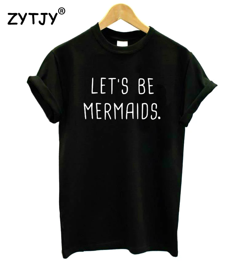 LETS BE MERMAIDS Letters Women Tshirt Cotton Funny t Shirt For Lady Girl Top Tee Hipster Tumblr Drop Ship HH-429 | Женская одежда