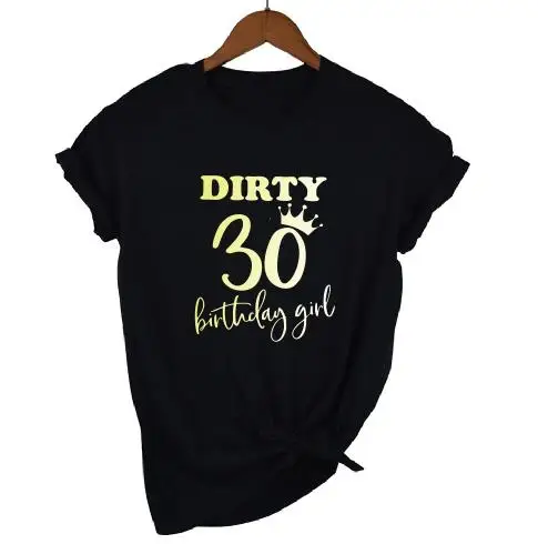 black t gold GIRL OKOUFEN 30th Dirty Thirty Birthday Girl Squad Crew футболка модная повседневная женская футболка с коротким рукавом для дня рождения - Цвет: black t gold GIRL