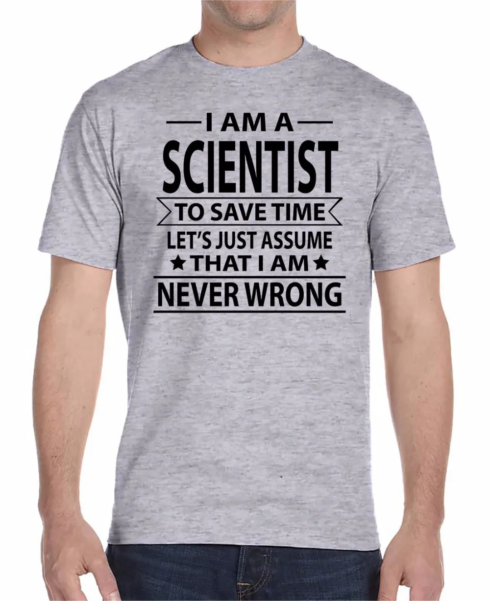 

2019 Newest Fashion Tops Summer Cool Funny T-Shirt Scientist To Save Time Let's Just Assume That I'm Never Wrong Men T Shirts