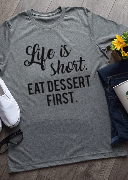 

Life Is Short Eat Dessert First T-Shirt 90S women fashion tees slogan vintage shirt camisetas tumblr goth girl gift art tops